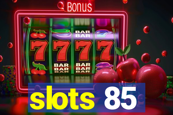 slots 85